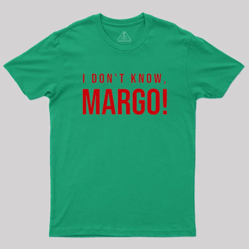 Organic Cotton Women T Shirt for Eco - Conscious WearersI DON'T KNOW MARGO! Geek T-Shirt