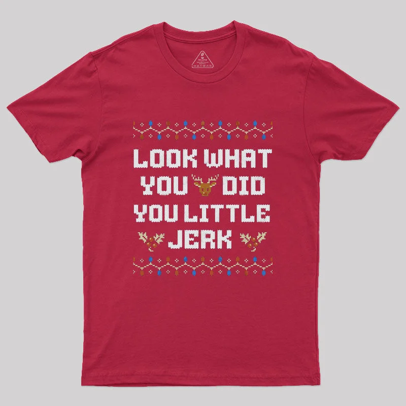 Organic Cotton Women T Shirt for Eco - Conscious WearersLook what you did you little jerk Geek T-Shirt