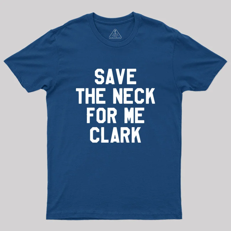 Embroidered Women T Shirt with Intricate DetailsSave The Neck For Me Clark Geek T-Shirt